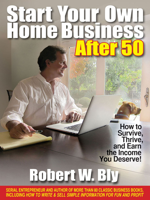 Title details for Start Your Own Home Business After 50 by Robert W. Bly - Available